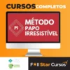 Método Papo Irresistível 2.0 - Papo de Hétero